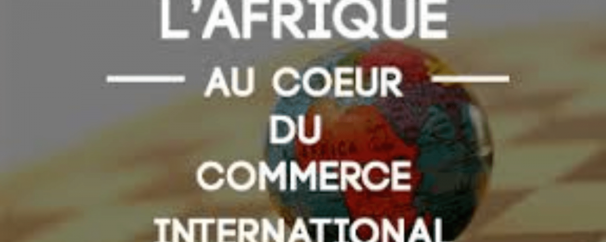 L’Afrique au Cœur du Commerce International Mondial